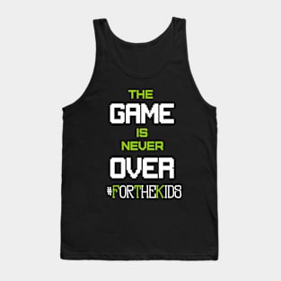 Game's Not Over #ForTheKids Tank Top